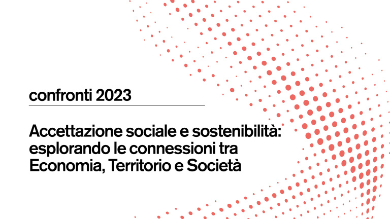Confronti 2023 - Accettazione sociale e sostenibilità:  esplorando le connessioni tra Economia, Territorio e Società